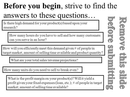 Before you begin, strive to find the answers to these questions… How many hours do you have to sell and how many customers can you serve in an hour? What.