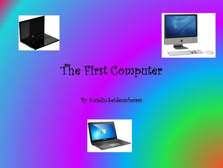 The First Computer By: Katelin Seidenschwarz. Table Of Contents Why did people buy the computer? What was the uses of the computer? How was the computer.