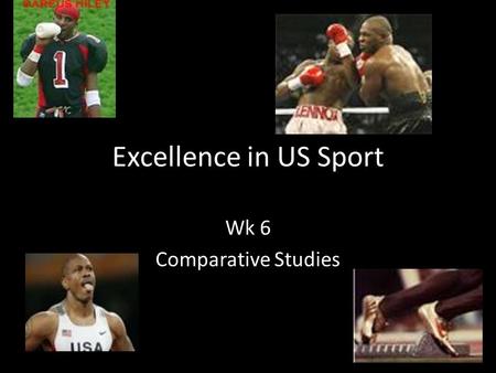 Excellence in US Sport Wk 6 Comparative Studies. Lesson Objectives By the end of the lesson you should: Understand the link between the media and top.