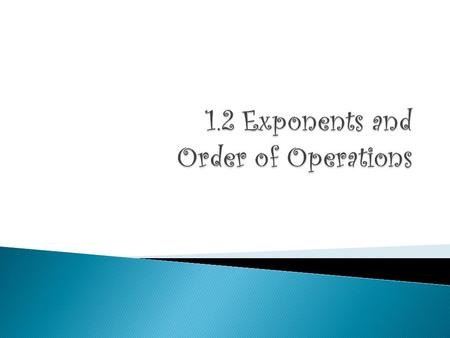  Simplify: ◦ Replace a numerical expression with its simplest name  Is 3 2 – 5 simplified?  Exponent: ◦ Tells how many times you multiply the base.