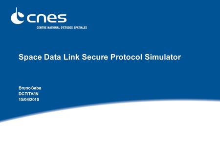 Space Data Link Secure Protocol Simulator Bruno Saba DCT/TV/IN 15/04/2010.