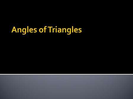 I can use theorems, postulates and/or definitions to prove theorems about triangles including: measures of interior angles of a triangle sum to 180 degrees.