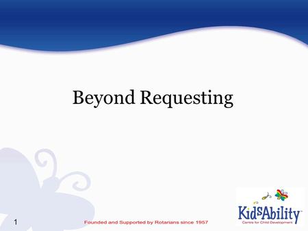 1 Beyond Requesting. 2 What Will We Learn? How to identify important communication skills and help children meet communication goals How to break these.