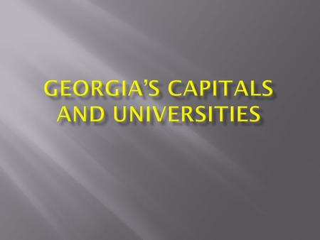 Georgia’s Capital Cities Augusta  Georgia moved its capital from Savannah to Augusta in 1785 to be more accessible to people moving west.