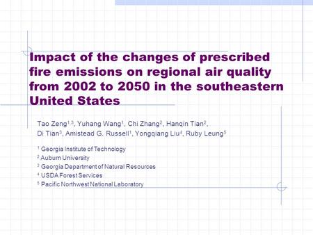 Impact of the changes of prescribed fire emissions on regional air quality from 2002 to 2050 in the southeastern United States Tao Zeng 1,3, Yuhang Wang.