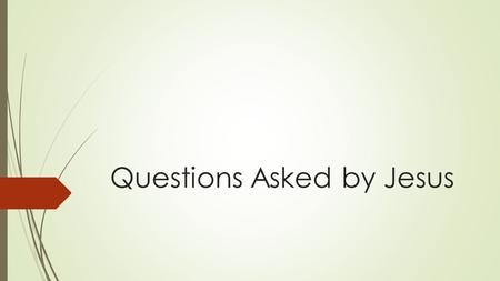 Questions Asked by Jesus. Matt. 7:21-29  21 Not every one that saith unto me,  Lord, Lord, shall enter into the kingdom of heaven;  but he that doeth.