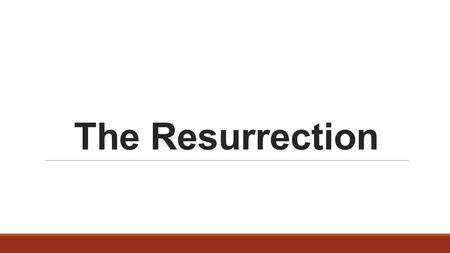 The Resurrection. What is the Resurrection? The Resurrection refers to the event in which Jesus was raised from the dead by God. Each Gospel describes.