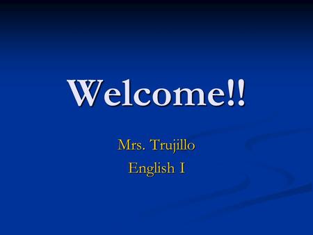 Welcome!! Mrs. Trujillo English I. Contact Information