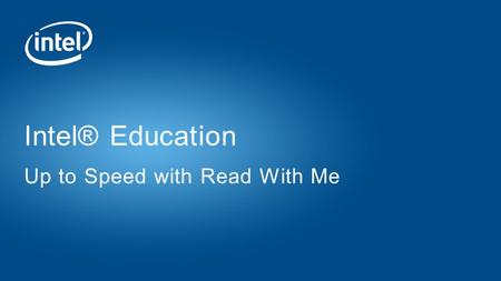 Intel® Education Up to Speed with Read With Me. Copyright © 2015 Intel Corporation. All rights reserved. Intel and the Intel logo are trademarks of Intel.