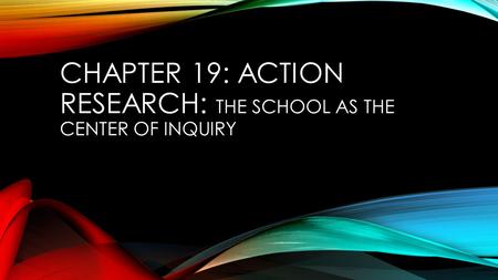 Chapter 19: Action Research: The School as the Center of Inquiry