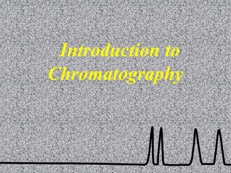 Introduction to Chromatography. Introduction Chromatography permit the scientist to separate closely related components of complex mixtures. In all chromatographic.