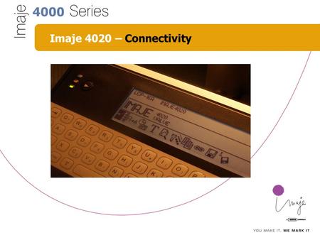 4000 Imaje 4020 – Connectivity. 4000 Imaje 4020 – Content Content of Chapter Connectivity: 1. Interfaces 2. Serial connections 3. Ethernet connection.