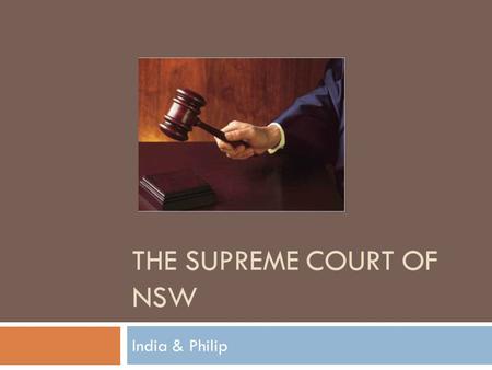 THE SUPREME COURT OF NSW India & Philip. Facts  Highest Court in NSW  Operates under Supreme Court Act (1970) and the Civil Procedure Act (2005)  Was.