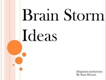 Brain Storm Ideas Magazine production By Sara Hassan.