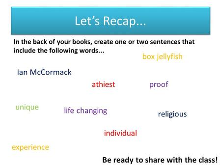 Let’s Recap... In the back of your books, create one or two sentences that include the following words... Ian McCormack proof religious experience unique.