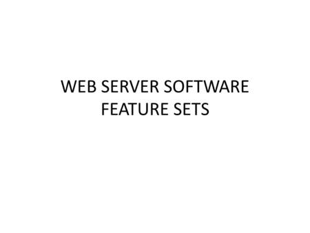 WEB SERVER SOFTWARE FEATURE SETS