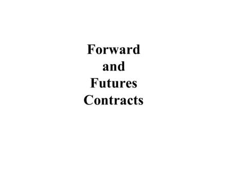 Forward and Futures Contracts. Forward Contracts Forward: obligation to buy/sell an underlying asset at a pre-specified expiration time and exercise price.