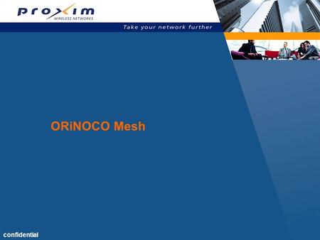 Confidential ORiNOCO Mesh.  Webster’s  A highly interconnected network of computers or networking hardware  An upcoming IEEE 802.11 standard (802.11s)