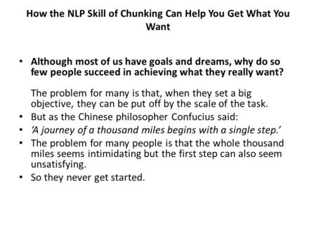 How the NLP Skill of Chunking Can Help You Get What You Want Although most of us have goals and dreams, why do so few people succeed in achieving what.