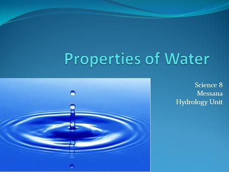 Science 8 Messana Hydrology Unit. Basics you need to know… Water is essential for__________ ________________= all water environments on Earth (________+