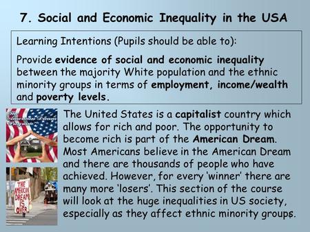 1 7. Social and Economic Inequality in the USA The United States is a capitalist country which allows for rich and poor. The opportunity to become rich.