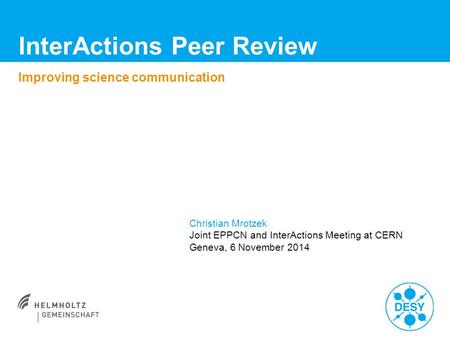 InterActions Peer Review Improving science communication Christian Mrotzek Joint EPPCN and InterActions Meeting at CERN Geneva, 6 November 2014.