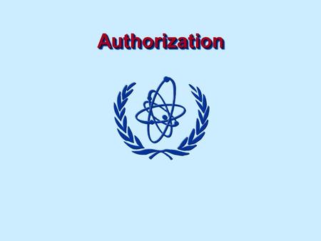 AuthorizationAuthorization. Authorization Objectives To provide understanding of the authorization process and the procedures for its implementation.