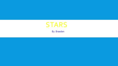 STARS By: Braeden. INTRODUCTION  How a star is made.  Looking for stars.  Temperature  Fun Facts.