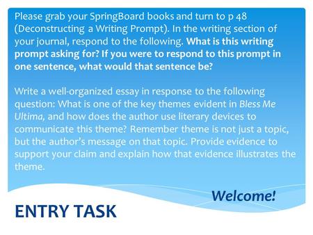 Please grab your SpringBoard books and turn to p 48 (Deconstructing a Writing Prompt). In the writing section of your journal, respond to the following.