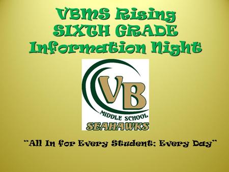 VBMS Rising SIXTH GRADE Information Night “All In for Every Student; Every Day”