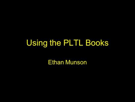 Using the PLTL Books Ethan Munson. The PLTL Books Guidebook: faculty-focused Handbook: student-focused Books produced by the Workshop Project –Project.