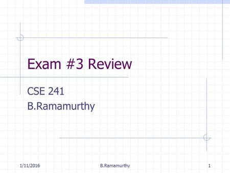 1/11/2016B.Ramamurthy1 Exam #3 Review CSE 241 B.Ramamurthy.