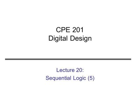 Lecture 20: Sequential Logic (5)