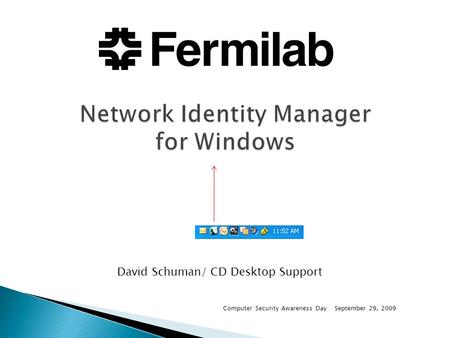 Computer Security Awareness DaySeptember 29, 2009 David Schuman/ CD Desktop Support.