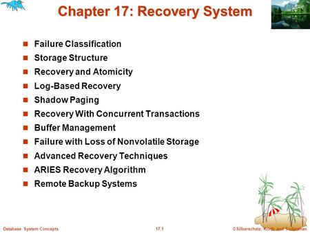 ©Silberschatz, Korth and Sudarshan17.1Database System Concepts Chapter 17: Recovery System Failure Classification Storage Structure Recovery and Atomicity.