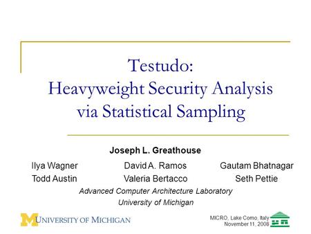 Testudo: Heavyweight Security Analysis via Statistical Sampling Joseph L. Greathouse Advanced Computer Architecture Laboratory University of Michigan Ilya.