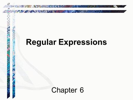 Regular Expressions Chapter 6. Regular Languages Regular Language Regular Expression Finite State Machine L Accepts.