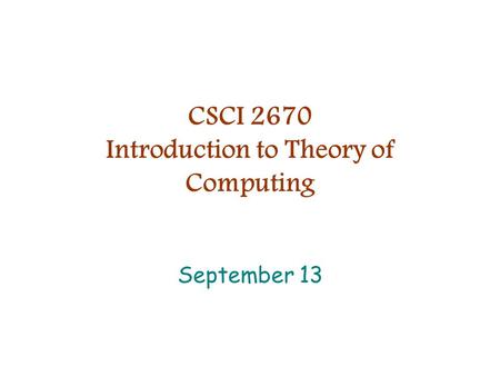 CSCI 2670 Introduction to Theory of Computing September 13.