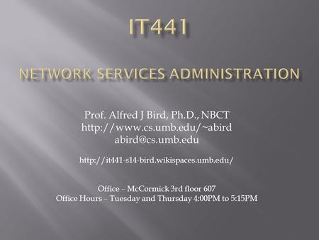 Prof. Alfred J Bird, Ph.D., NBCT   Office – McCormick 3rd floor 607.