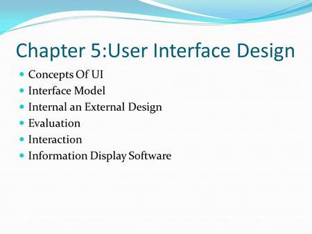 Chapter 5:User Interface Design Concepts Of UI Interface Model Internal an External Design Evaluation Interaction Information Display Software.