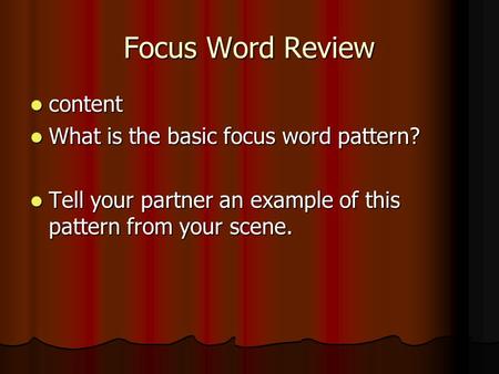 Focus Word Review content content What is the basic focus word pattern? What is the basic focus word pattern? Tell your partner an example of this pattern.