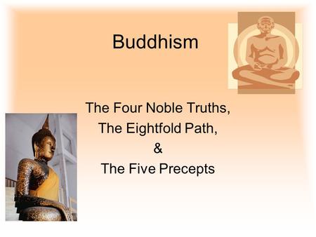 The Four Noble Truths, The Eightfold Path, & The Five Precepts