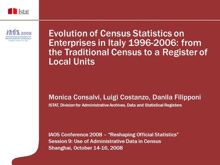 Evolution of Census Statistics on Enterprises in Italy 1996-2006: from the Traditional Census to a Register of Local Units Monica Consalvi, Luigi Costanzo,