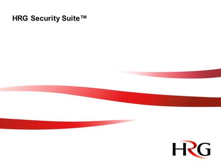 HRG Security Suite™. Why have we created HRG Security Suite? To enhance our global security proposition Help clients with compliance to CSR policy Encourage.