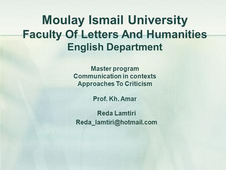 Moulay Ismail University Faculty Of Letters And Humanities English Department Master program Communication in contexts Approaches To Criticism Prof.