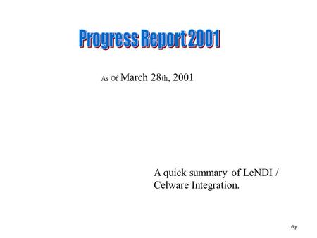 As Of March 28 th, 2001 A quick summary of LeNDI / Celware Integration. rbp.