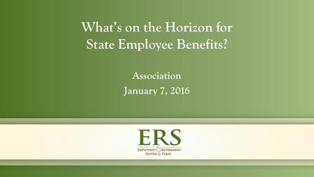 Association January 7, 2016 What’s on the Horizon for State Employee Benefits?