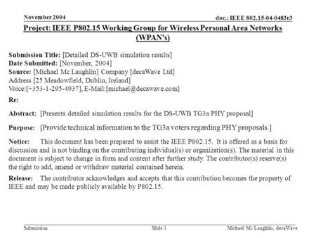 Doc.: IEEE 802.15-04-0483r3 Submission November 2004 Michael Mc Laughlin, decaWaveSlide 1 Project: IEEE P802.15 Working Group for Wireless Personal Area.