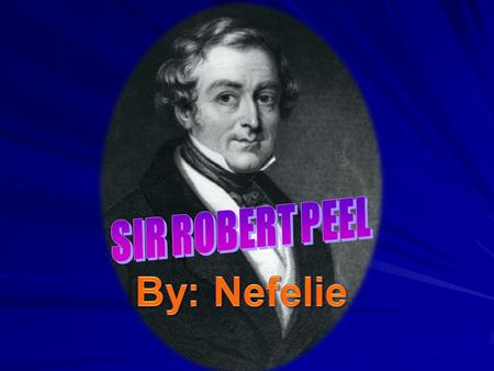 Achievements  Sir Robert Peel was one of the greatest Prime Ministers of the nineteenth century.  He was Prime Minister twice, from 1834-5 and from.