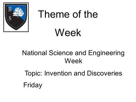 Theme of the Week Friday National Science and Engineering Week Topic: Invention and Discoveries.